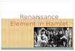 Renaissance Element in Hamlet. Introduction Renaissance. Renaissance persons quality