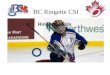 BC Ringette CSI Ringette Skills. 2 Ringette Skills (80 MIN) Rationale: Providing players with the technical, tactical, psychological, and physical preparation