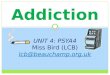 Addiction UNIT 4: PSYA4 Miss Bird (LCB) lcb@beauchamp.org.uk