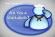 Are You a Workaholic? Unit 7 Section B Contents Revision Reading skill Idea sharing Listening tasks Fun time Assignments