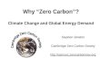 Why “Zero Carbon”? Climate Change and Global Energy Demand Stephen Stretton Cambridge Zero Carbon Society 