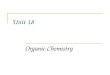 Unit 18 Organic Chemistry. Organic Chemistry : Carbon Chemistry 1.Carbon is different from all other elements because it forms chains, branches, and rings