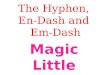 The Hyphen, En-Dash and Em-Dash Magic Little Dashes!