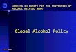 Global Alcohol Policy WORKING IN EUROPE FOR THE PREVENTION OF ALCOHOL RELATED HARM