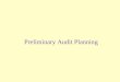 Preliminary Audit Planning. An Overview of an Independent Audit of Financial Statements Steps:Elements Risk AssessmentPre-engagement activities Preliminary