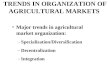 TRENDS IN ORGANIZATION OF AGRICULTURAL MARKETS Major trends in agricultural market organization: –Specialization/Diversification –Decentralization –Integration