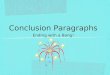 Conclusion Paragraphs Ending with a Bang!. Elements of a Conclusion Paragraph Reiterate your main points in a NEW way-rephrase, rephrase, rephrase!! Call