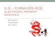U.S. - CHINA (DS 413) ELECTRONIC PAYMENT SERVICES Bilal Kayani Tareq Kayali Ruth Mikre