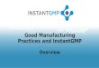 Good Manufacturing Practices and InstantGMP Overview