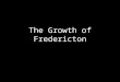 The Growth of Fredericton. Background Story Before they became the United States of America, the USA was known as the Thirteen Colonies