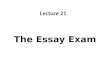 The Essay Exam Lecture 21. Recap What is Literature Essay? Parts of Literature Essay How to Write Literature Essay? Checklist after writing your essay