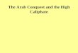 The Arab Conquest and the High Caliphate. I.Introduction  Rise of the Arab Empire
