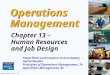 © 2008 Prentice Hall, Inc.10 – 1 Operations Management Chapter 13 – Human Resources and Job Design PowerPoint presentation to accompany Heizer/Render Principles