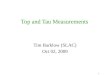 1 Top and Tau Measurements Tim Barklow (SLAC) Oct 02, 2009
