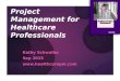 Project Management for Healthcare Professionals Kathy Schwalbe Sep 2015  1