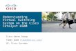 © 2007 Cisco Systems, Inc. All rights reserved.Cisco ConfidentialBRKRST-3468 1 Understanding Virtual Switching System on the Cisco Catalyst 6500 Cisco