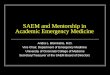 SAEM and Mentorship in Academic Emergency Medicine Andra L. Blomkalns, M.D. Vice Chair, Department of Emergency Medicine University of Cincinnati College