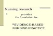 Nursing research provides the foundation for EVIDENCE-BASED NURSING PRACTICE
