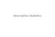 Descriptive Statistics. My immediate family includes my wife Barbara, my sons Adam and Devon, and myself. I am 62, Barbara is 61, and the boys are both
