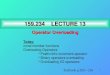 1 159.234LECTURE 13 159.234 LECTURE 13 Operator Overloading Textbook p.203—216 Today: const member functions Overloading Operators Postfix/infix increment