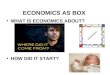 ECONOMICS AS BOX WHAT IS ECONOMICS ABOUT? HOW DID IT START?