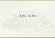 XML DOM. 