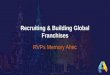 Recruiting & Building Global Franchises RVPs Memory Ahec