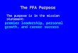 The FFA Purpose The purpose is in the mission statement: premier leadership, personal growth, and career success