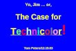 Yo, Jim … or, The Case for Technicolor ! Tom Peters/12.15.03