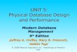 © 2009 Pearson Education, Inc. Publishing as Prentice Hall 1 UNIT 5: Physical Database Design and Performance Modern Database Management 9 th Edition Jeffrey