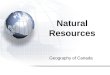 Geography of Canada Natural Resources. 1.The Resource Game 2.Defining Natural Resources 3.Types of Industry