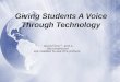 Giving Students A Voice Through Technology. What is Student Voice? ï‚³ "[Student voice is] the active opportunity for students to express their opinions