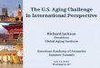 The U.S. Aging Challenge in International Perspective Richard Jackson President Global Aging Institute American Academy of Actuaries Summer Summit July