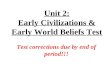 Unit 2: Early Civilizations & Early World Beliefs Test Test corrections due by end of period!!!