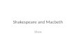 Shakespeare and Macbeth Shew. The Globe Stage Balcony Thrust Stage: Main Stage Groundlings: Cheap Seats Heaven Hell Tiring Area: Backstage Area Stage