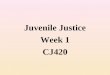 Juvenile Justice Week 1 CJ420. Historical Development of Juvenile Justice From a historical perspective, juvenile delinquency and a separate justice process