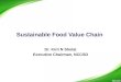 Sustainable Food Value Chain Dr. Kirit N Shelat Executive Chairman, NCCSD