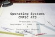 Operating Systems CMPSC 473 Processes (3) September 17 2008 - Lecture 9 Instructor: Bhuvan Urgaonkar