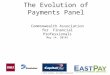 The Evolution of Payments Panel © 2014 EastPay. All Rights Reserved Commonwealth Association for Financial Professionals May 14, 20145