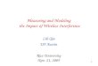 1 Measuring and Modeling the Impact of Wireless Interference Lili Qiu UT Austin Rice University Nov. 21, 2005