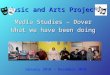 Music and Arts Project Media Studies – Dover What we have been doing January 2010 – December 2010