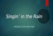 Singin’ in the Rain PRODUCTION MEETING. Agenda  Welcome  Production Packets & Librettos  Expectations  Costume Fees o T-shirt Form o Online Costume