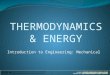 Introduction to Engineering: Mechanical T HERMODYNAMICS & E NERGY Created by The North Carolina School of Science and Math.The North Carolina School of