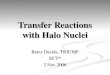 Transfer Reactions with Halo Nuclei Barry Davids, TRIUMF ECT* 2 Nov 2006