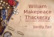 William Makepeace Thackeray 18/07/1811-24/12/1863 Vanity Fair