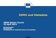 SDMX and Metadata SDMX Basics Course 12 April 2013 Daniel Suranyi Eurostat B5 Management of statistical data and metadata