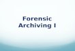 Forensic Archiving I. [1] [1] American Heritage College Dictionary Third Edition, Houghton Mifflin Company, 1993. [2] [2] 2542,t=active+archiving&i=37447,00.asp#
