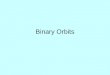 Binary Orbits. Orbits Binary Stellar Systems 1/3 to 2/3 of stars in binary systems Rotate around center of mass (barycenter) Period - days to years for