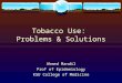 Tobacco Use: Problems & Solutions Ahmed Mandil Prof of Epidemiology KSU College of Medicine