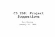 CS 268: Project Suggestions Ion Stoica January 26, 2004